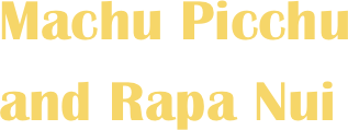 Machu Picchu and Rapa Nui 